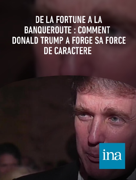 INA - De la fortune à la banqueroute : comment Donald Trump a forgé sa force de caractère