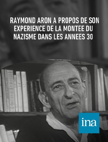 INA - Raymond Aron à propos de son expérience de la montée du nazisme dans les années 30