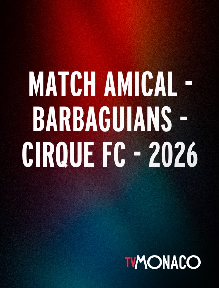 TV Monaco - Match amical - Barbaguians - Cirque FC - 2026