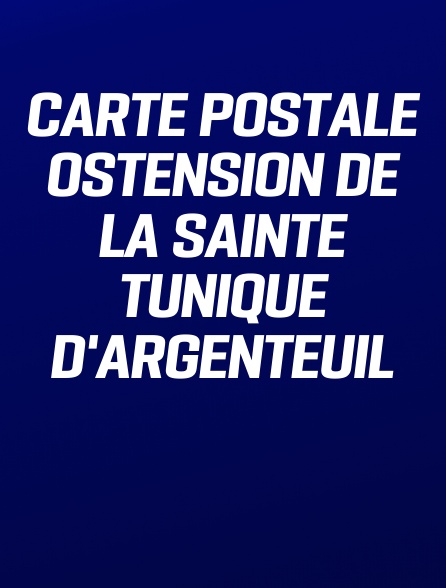 Carte postale Ostension de la Sainte Tunique d'Argenteuil