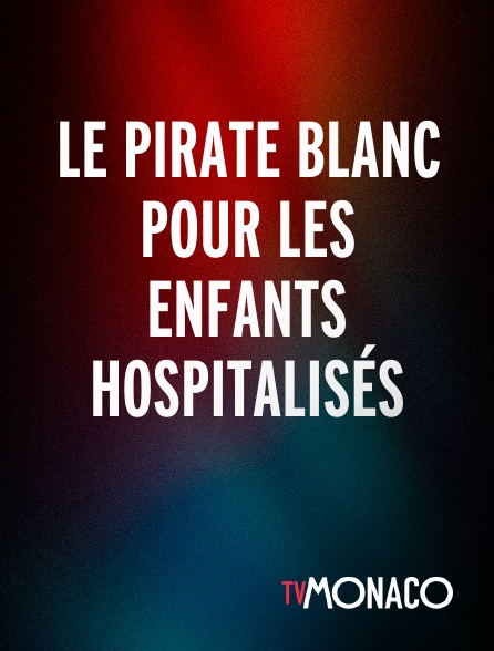 TV Monaco - Le pirate blanc pour les enfants hospitalisés
