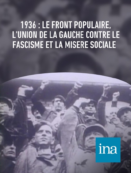 INA - 1936 : le Front populaire, l'union de la gauche contre le fascisme et la misère sociale