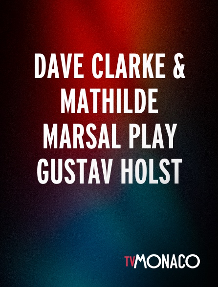 TV Monaco - Dave Clarke & Mathilde Marsal play Gustav Holst