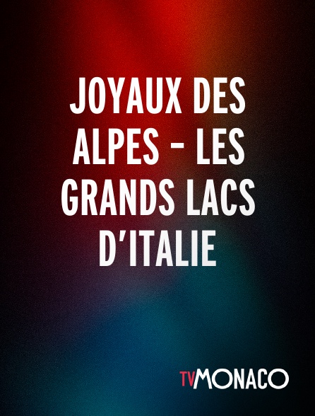 TV Monaco - JOYAUX DES ALPES – LES GRANDS LACS D’ITALIE