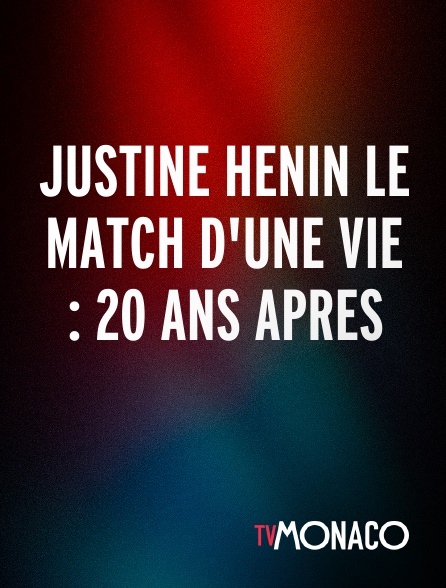 TV Monaco - JUSTINE HENIN LE MATCH D'UNE VIE : 20 ANS APRES