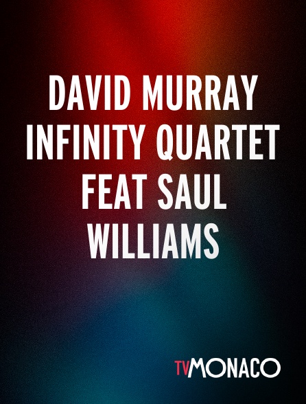 TV Monaco - David Murray Infinity Quartet feat Saul Williams