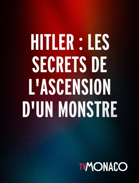 TV Monaco - Hitler : les secrets de l'ascension d'un monstre