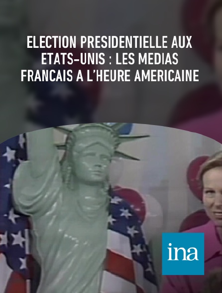 INA - Élection présidentielle aux États-Unis : les médias français à l’heure américaine