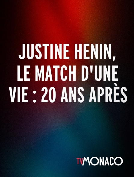 TV Monaco - Justine Henin, le match d'une vie : 20 ans après