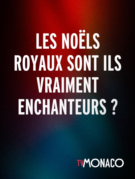 TV Monaco - Les Noëls Royaux Sont Ils Vraiment Enchanteurs ?
