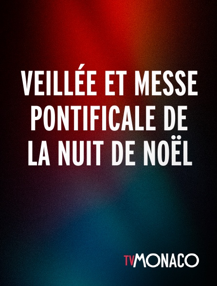 TV Monaco - Veillée et messe pontificale de la nuit de Noël