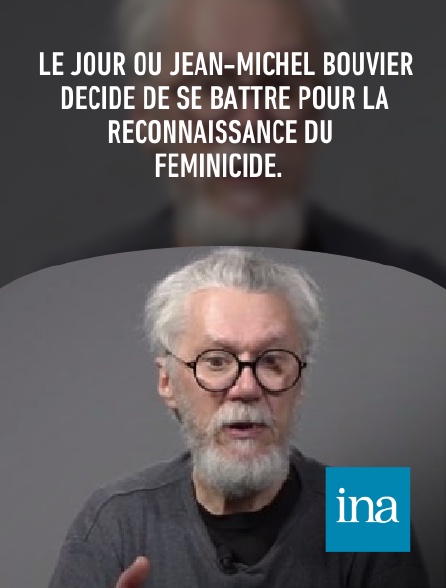 INA - Le jour où Jean-Michel Bouvier décide de se battre pour la reconnaissance du féminicide.