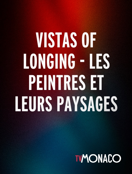 TV Monaco - Vistas of Longing - Les peintres et leurs paysages