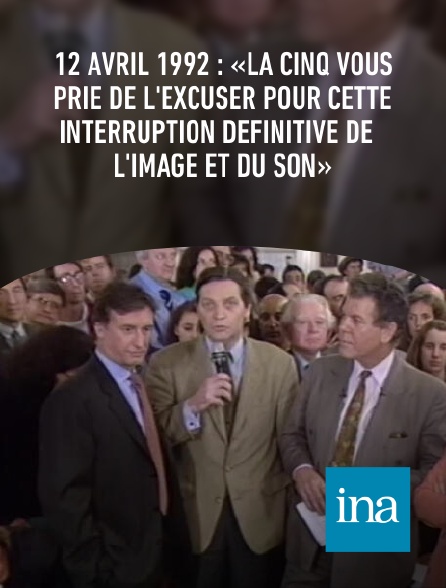 INA - 12 avril 1992 : «La Cinq vous prie de l'excuser pour cette interruption définitive de l'image et du son»