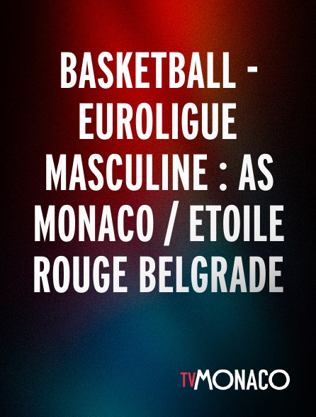 TV Monaco - Basketball - Euroligue masculine : AS Monaco / Etoile Rouge Belgrade
