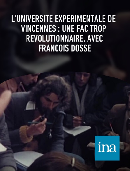 INA - L'université expérimentale de Vincennes : une fac trop révolutionnaire, avec François Dosse