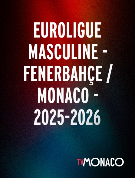 TV Monaco - Euroligue masculine - Fenerbahçe / Monaco - 2025-2026