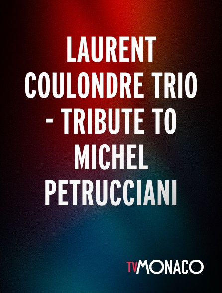 TV Monaco - LAURENT COULONDRE TRIO - TRIBUTE TO MICHEL PETRUCCIANI