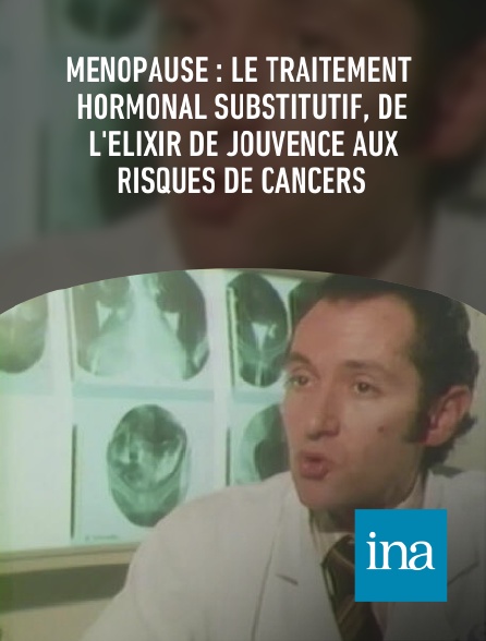 INA - Ménopause : le traitement hormonal substitutif, de l'élixir de jouvence aux risques de cancers