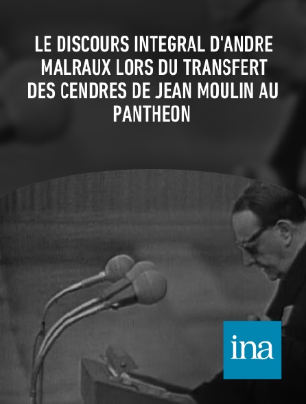 INA - Le discours intégral d'André Malraux lors du transfert des cendres de Jean Moulin au Panthéon