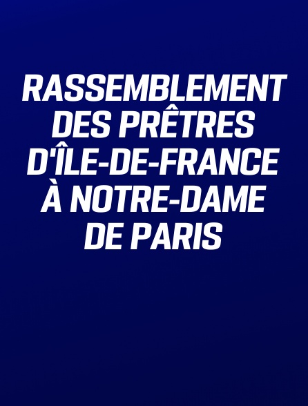 Rassemblement des prêtres d'Île-de-France à Notre-Dame de Paris