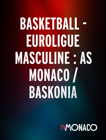 TV Monaco - Basketball - Euroligue masculine : As Monaco / Baskonia