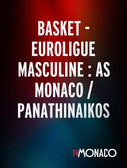 TV Monaco - Basket - Euroligue masculine : AS Monaco / Panathinaikos