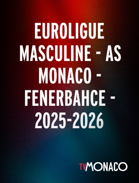 TV Monaco - Euroligue masculine - AS Monaco - Fenerbahce - 2025-2026