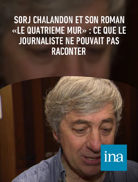 INA - Sorj Chalandon et son roman «Le Quatrième mur» : ce que le journaliste ne pouvait pas raconter