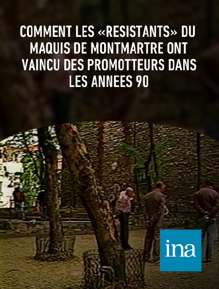 INA - Comment les «résistants» du maquis de Montmartre ont vaincu des promotteurs dans les années 90