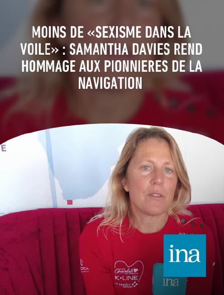 INA - Moins de «sexisme dans la voile» : Samantha Davies rend hommage aux pionnières de la navigation