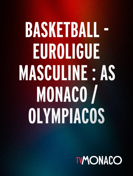 TV Monaco - Basketball - Euroligue masculine : AS Monaco / Olympiacos