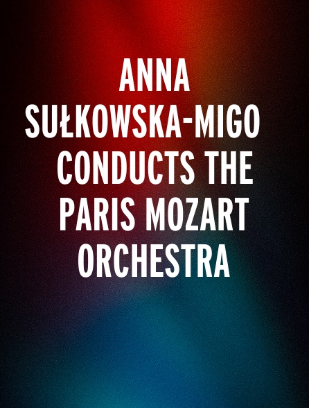 Anna Sułkowska-migoń Conducts the Paris Mozart Orchestra
