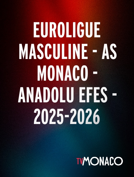 TV Monaco - Euroligue masculine - AS Monaco - Anadolu Efes - 2025-2026