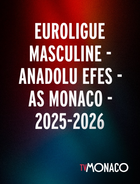 TV Monaco - Euroligue masculine - Anadolu Efes - AS Monaco - 2025-2026