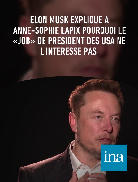 INA - Elon Musk explique à Anne-Sophie Lapix pourquoi le «job» de président des USA ne l'intéresse pas