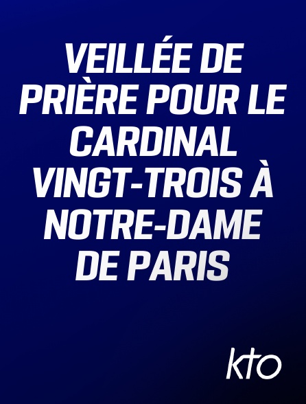 KTO - Veillée de prière pour le cardinal Vingt-Trois à Notre-Dame de Paris