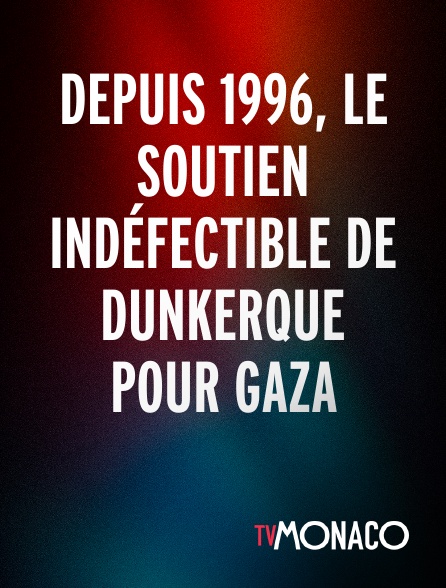 TV Monaco - Depuis 1996, le soutien indéfectible de Dunkerque pour Gaza