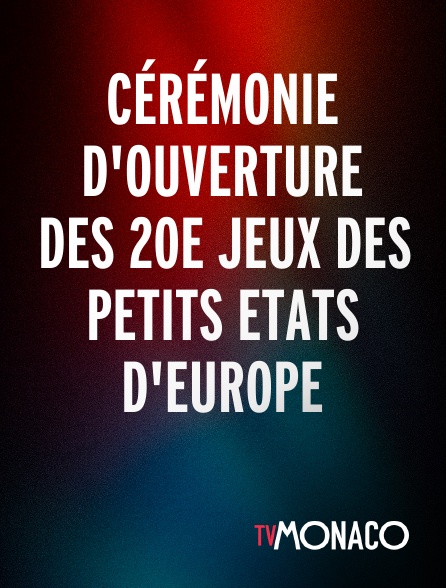 TV Monaco - Cérémonie d'ouverture des 20e jeux des petits Etats d'Europe