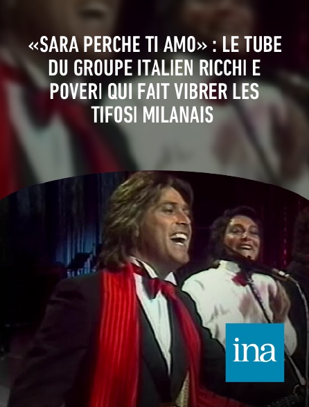INA - «Sarà perché ti amo» : le tube du groupe italien Ricchi e Poveri qui fait vibrer les tifosi milanais