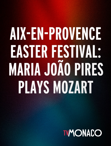 TV Monaco - Aix-en-provence Easter festival: Maria João Pires plays Mozart