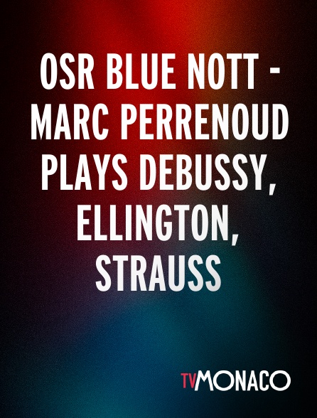 TV Monaco - Osr Blue Nott - Marc Perrenoud plays Debussy, Ellington, Strauss