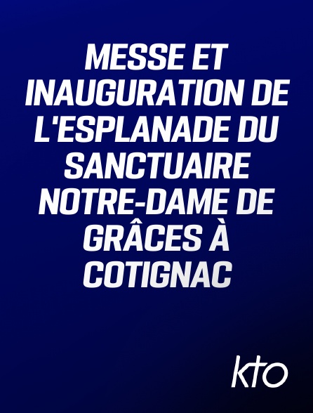 KTO - Messe et inauguration de l'esplanade du sanctuaire Notre-Dame de Grâces à Cotignac