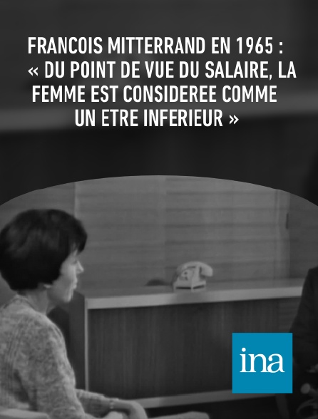 INA - François Mitterrand en 1965 : « Du point de vue du salaire, la femme est considérée comme un être inférieur »