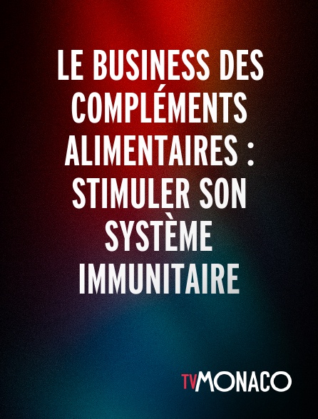 TV Monaco - Le business des compléments alimentaires : stimuler son système immunitaire