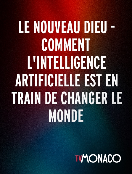 TV Monaco - Le nouveau Dieu - Comment l'intelligence artificielle est en train de changer le monde