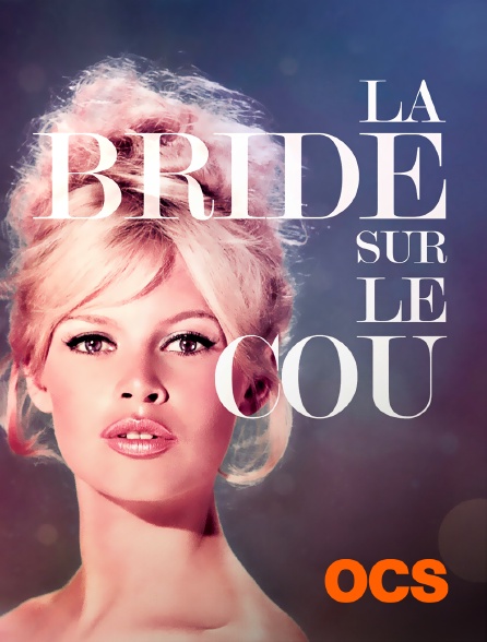 La Bride Sur Le Cou Streaming Regardez La bride sur le cou sur OCS avec Molotov