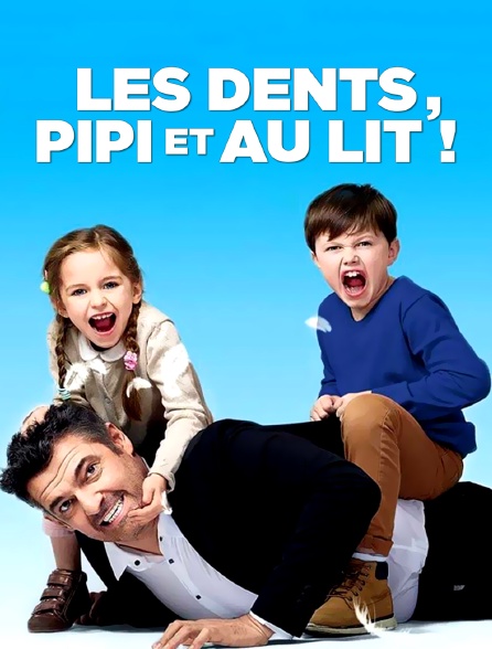 Les dents, pipi et au lit en Streaming - Molotov.tv