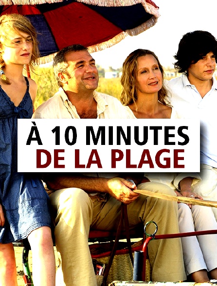 à 10 Minutes De La Plage A 10 minutes de la plage en Streaming - Molotov.tv