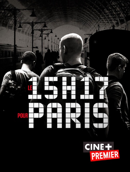 15h17 Pour Paris Streaming Le 15h17 pour Paris en Streaming & Replay sur Ciné+ Premier - Molotov.tv